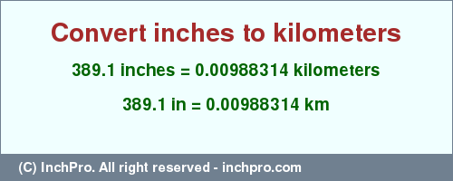 Result converting 389.1 inches to km = 0.00988314 kilometers