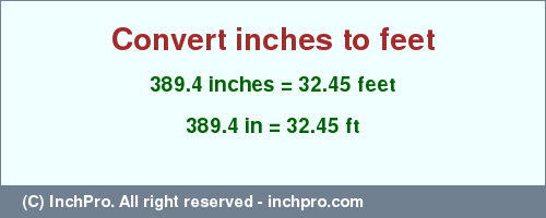 Result converting 389.4 inches to ft = 32.45 feet