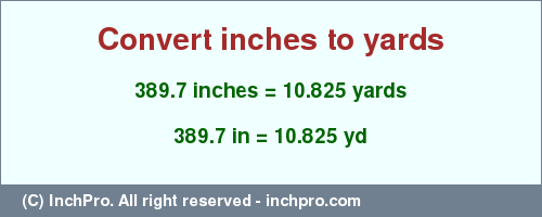 Result converting 389.7 inches to yd = 10.825 yards