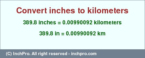 Result converting 389.8 inches to km = 0.00990092 kilometers