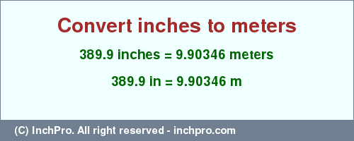 Result converting 389.9 inches to m = 9.90346 meters