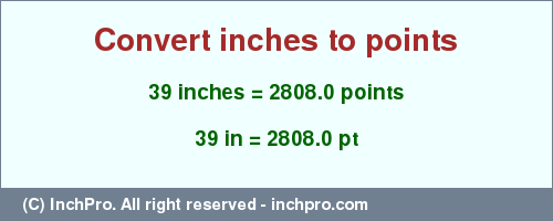 Result converting 39 inches to pt = 2808.0 points