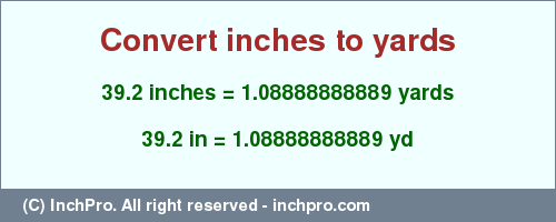 Result converting 39.2 inches to yd = 1.08888888889 yards