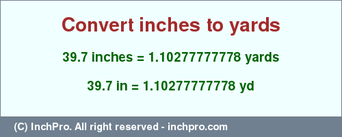 Result converting 39.7 inches to yd = 1.10277777778 yards