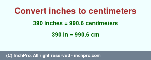 Result converting 390 inches to cm = 990.6 centimeters