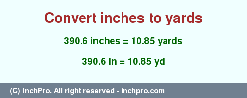 Result converting 390.6 inches to yd = 10.85 yards