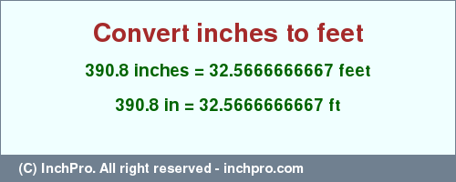 Result converting 390.8 inches to ft = 32.5666666667 feet