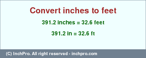 Result converting 391.2 inches to ft = 32.6 feet