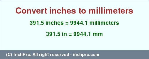 Result converting 391.5 inches to mm = 9944.1 millimeters