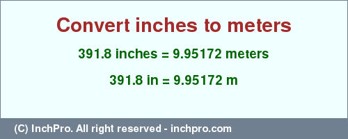 Result converting 391.8 inches to m = 9.95172 meters