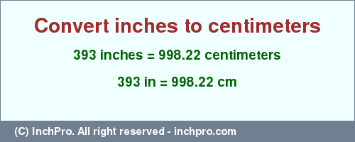 Result converting 393 inches to cm = 998.22 centimeters