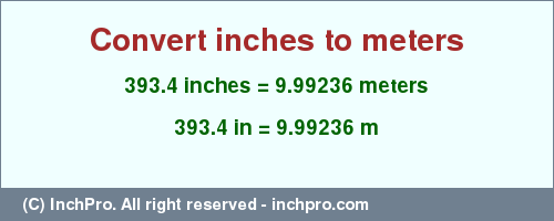Result converting 393.4 inches to m = 9.99236 meters
