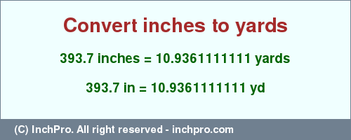 Result converting 393.7 inches to yd = 10.9361111111 yards