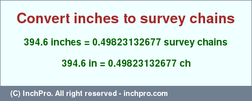 Result converting 394.6 inches to ch = 0.49823132677 survey chains