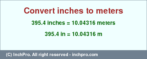 Result converting 395.4 inches to m = 10.04316 meters