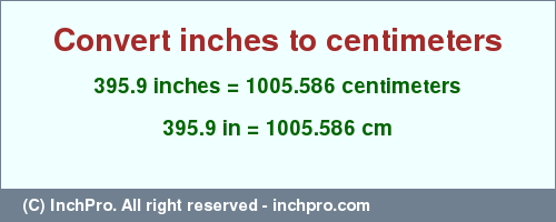 Result converting 395.9 inches to cm = 1005.586 centimeters