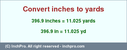 Result converting 396.9 inches to yd = 11.025 yards