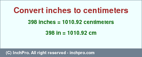 Result converting 398 inches to cm = 1010.92 centimeters