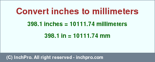 Result converting 398.1 inches to mm = 10111.74 millimeters