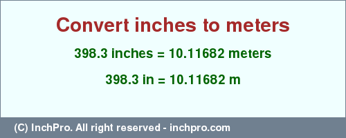 Result converting 398.3 inches to m = 10.11682 meters
