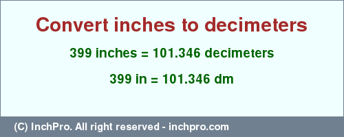 Result converting 399 inches to dm = 101.346 decimeters