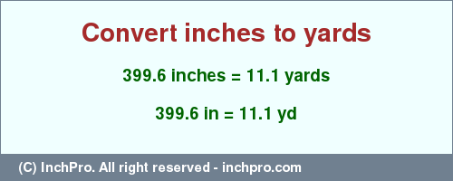 Result converting 399.6 inches to yd = 11.1 yards