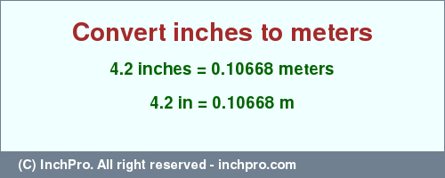 Result converting 4.2 inches to m = 0.10668 meters