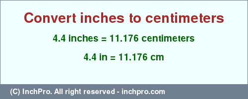 Result converting 4.4 inches to cm = 11.176 centimeters