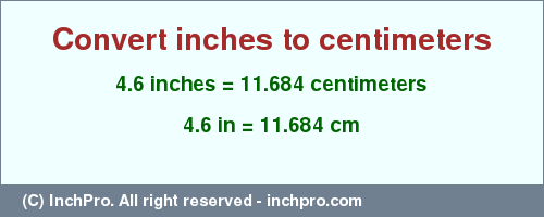 Result converting 4.6 inches to cm = 11.684 centimeters