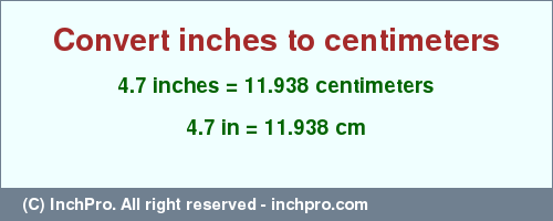 Result converting 4.7 inches to cm = 11.938 centimeters