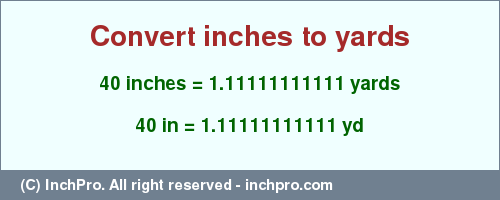 Result converting 40 inches to yd = 1.11111111111 yards