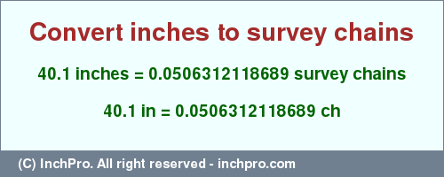 Result converting 40.1 inches to ch = 0.0506312118689 survey chains