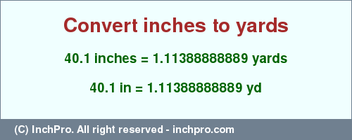 Result converting 40.1 inches to yd = 1.11388888889 yards