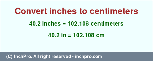 Result converting 40.2 inches to cm = 102.108 centimeters