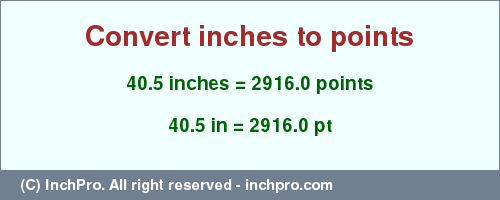Result converting 40.5 inches to pt = 2916.0 points