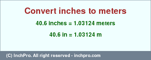 Result converting 40.6 inches to m = 1.03124 meters