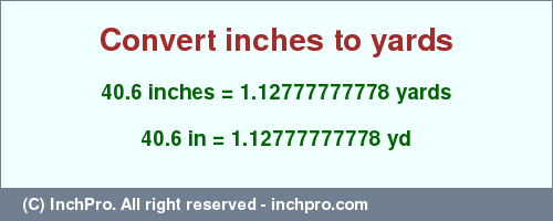 Result converting 40.6 inches to yd = 1.12777777778 yards