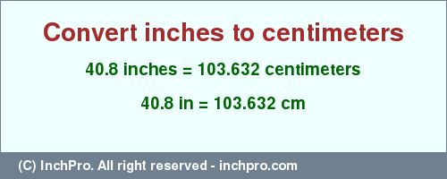 Result converting 40.8 inches to cm = 103.632 centimeters