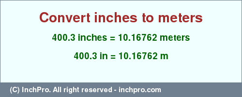 Result converting 400.3 inches to m = 10.16762 meters