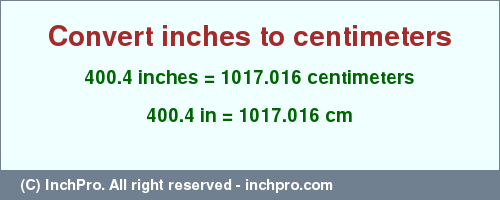 Result converting 400.4 inches to cm = 1017.016 centimeters