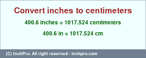 Result converting 400.6 inches to cm = 1017.524 centimeters
