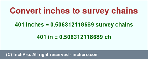 Result converting 401 inches to ch = 0.506312118689 survey chains