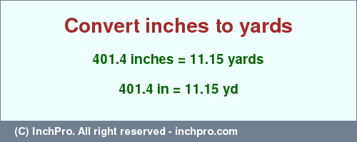 Result converting 401.4 inches to yd = 11.15 yards