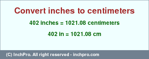 Result converting 402 inches to cm = 1021.08 centimeters