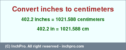 Result converting 402.2 inches to cm = 1021.588 centimeters
