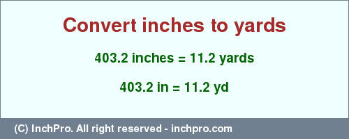 Result converting 403.2 inches to yd = 11.2 yards