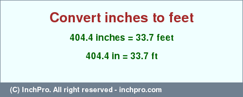 Result converting 404.4 inches to ft = 33.7 feet