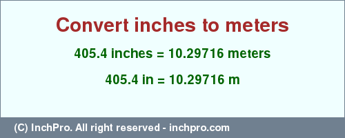 Result converting 405.4 inches to m = 10.29716 meters