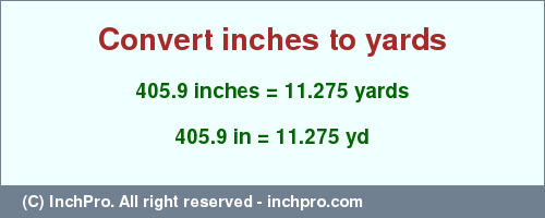 Result converting 405.9 inches to yd = 11.275 yards