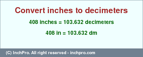Result converting 408 inches to dm = 103.632 decimeters